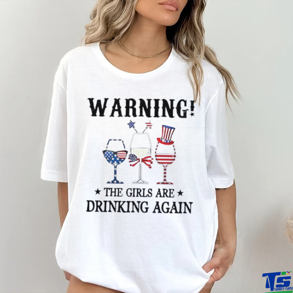 Warning the girls are drinking again 4th of july shirt Warning the girls are drinking again 4th of july shirt