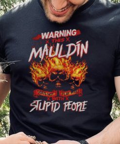 Warning this mauldin does not play well with stupid people shirt