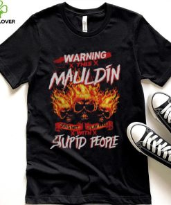 Warning this mauldin does not play well with stupid people hoodie, sweater, longsleeve, shirt v-neck, t-shirt