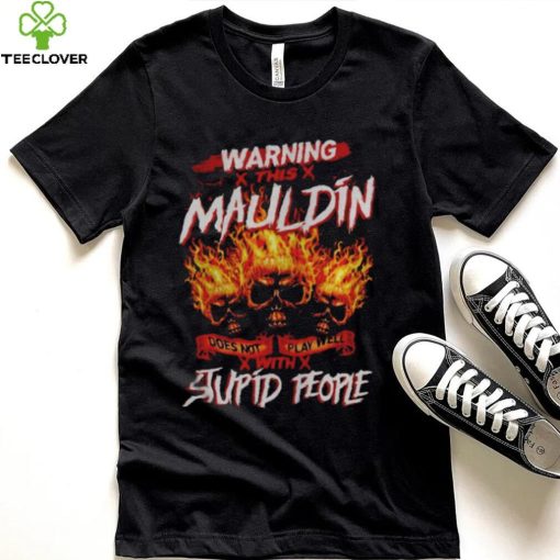 Warning this mauldin does not play well with stupid people hoodie, sweater, longsleeve, shirt v-neck, t-shirt