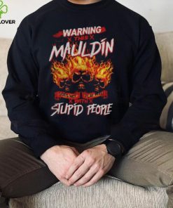 Warning this mauldin does not play well with stupid people hoodie, sweater, longsleeve, shirt v-neck, t-shirt