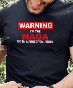 Warning – I’m The Maga Biden Warned You About T Shirt