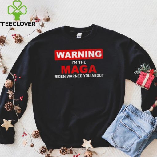 Warning – I’m The Maga Biden Warned You About T Shirt