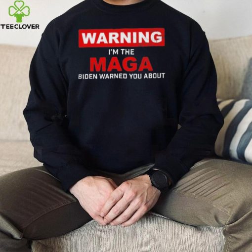 Warning – I’m The Maga Biden Warned You About T Shirt