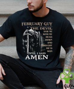 Warrior february guy the devil saw me with my head down and amen t shirt