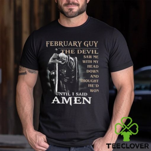 Warrior february guy the devil saw me with my head down and amen t hoodie, sweater, longsleeve, shirt v-neck, t-shirt