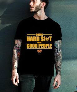 Washington Commanders Doing Hard Shit With Good People Shirt