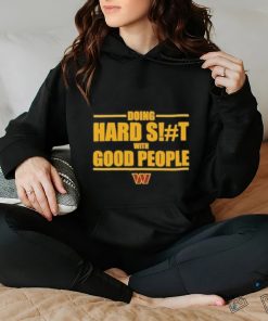 Washington Commanders Doing Hard Shit With Good People Shirt