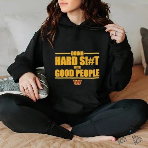 Washington Commanders Doing Hard Shit With Good People Shirt