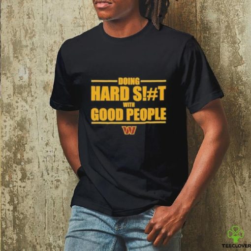 Washington Commanders Doing Hard Shit With Good People Shirt