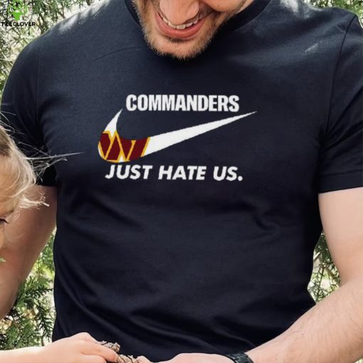 Washington Commanders Just Hate Us T Shirt