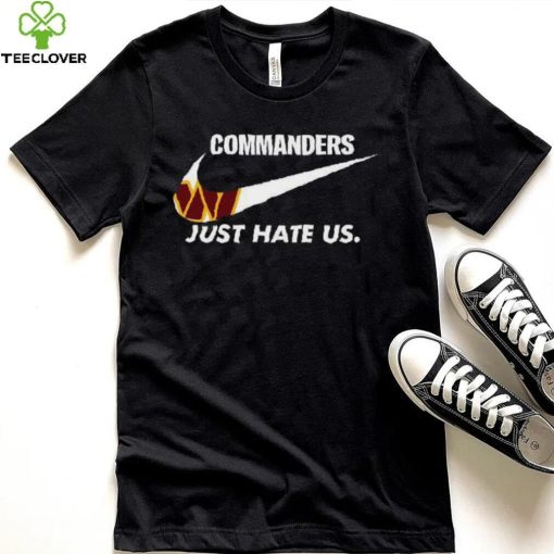 Washington Commanders Just Hate Us T Shirt