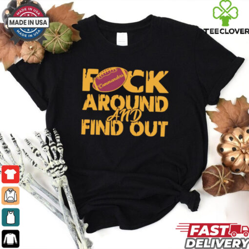 Washington Commanders fuck around and find out shirt