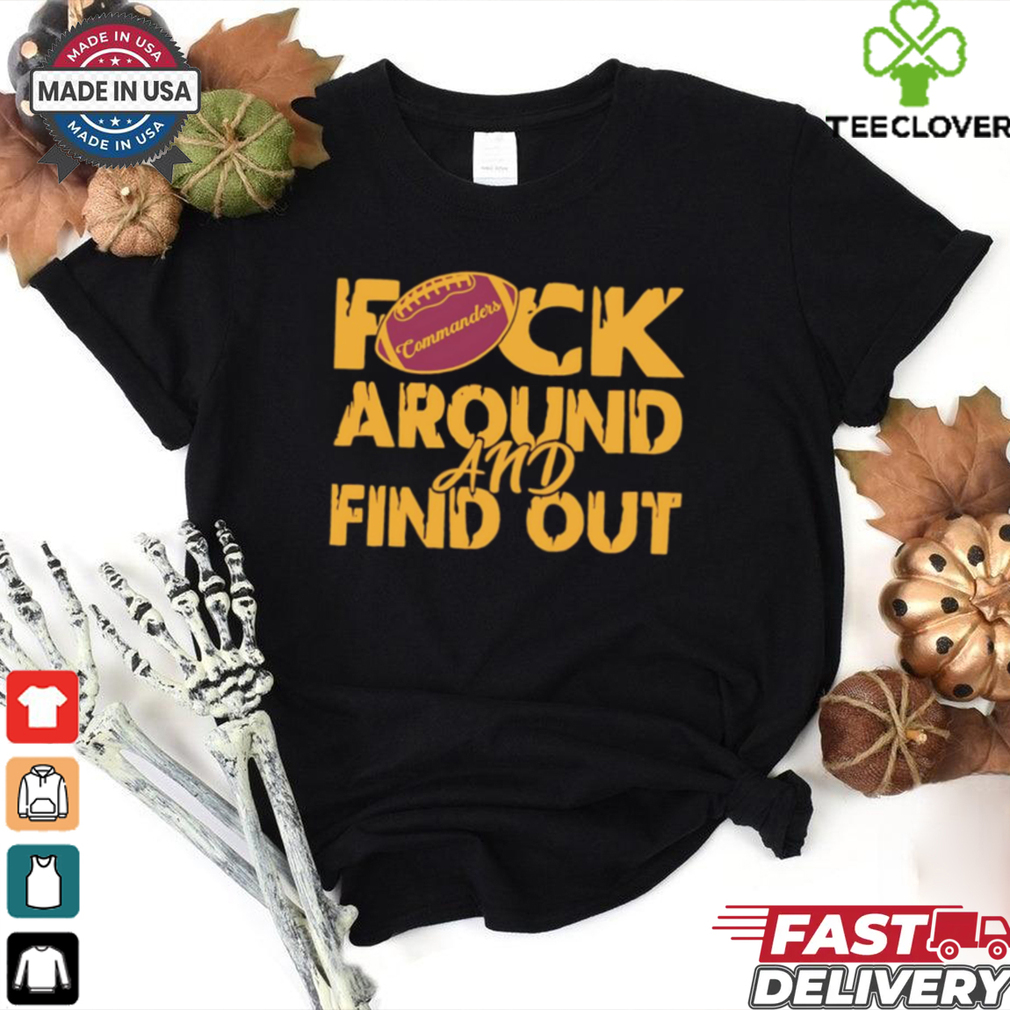 Washington Commanders fuck around and find out shirt Washington Commanders fuck around and find out shirt