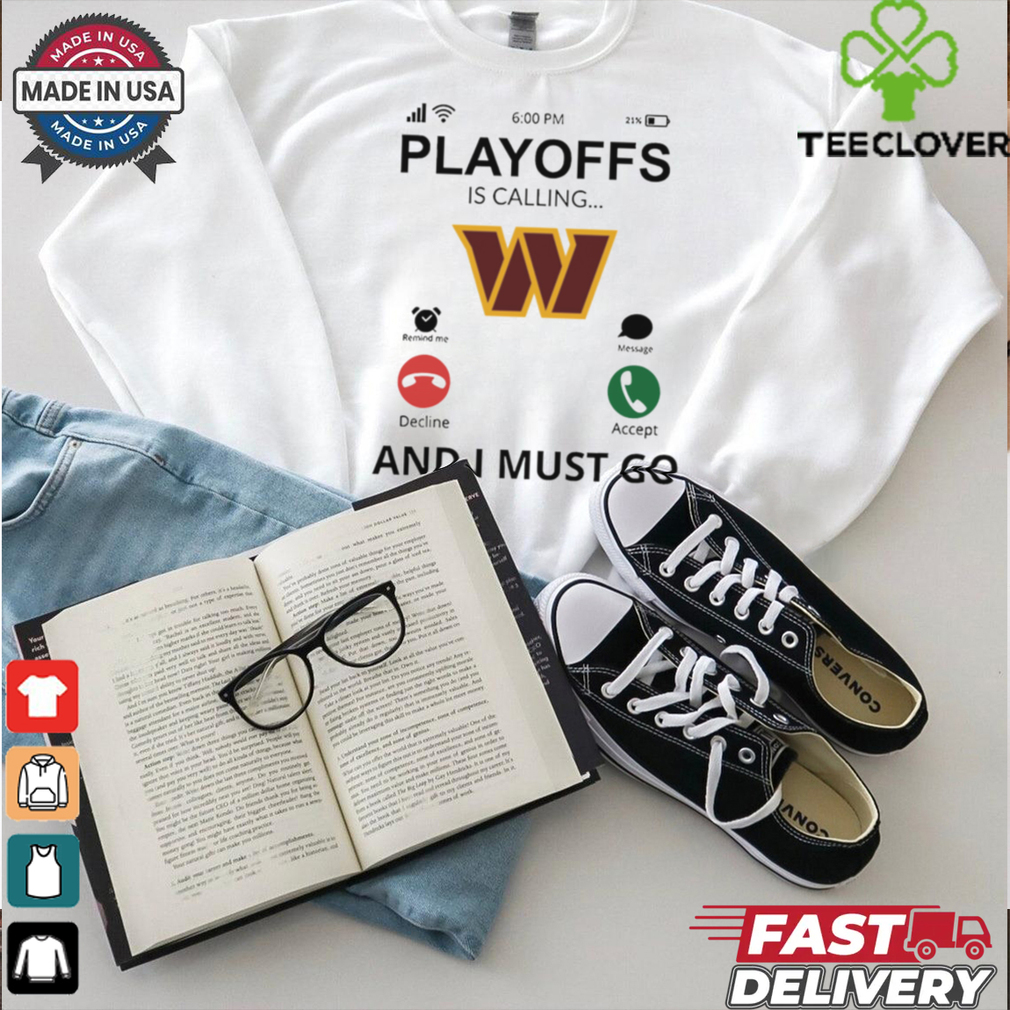 Washington Commanders shirt Playoff Is Calling And I Must Go for Fans Washington Commanders shirt Playoff Is Calling And I Must Go for Fans