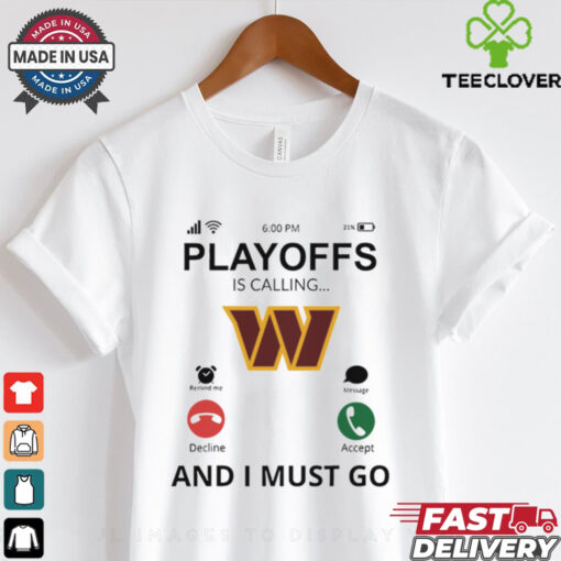 Washington Commanders shirt  Playoff Is Calling And I Must Go for Fans