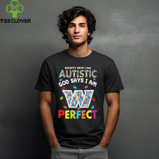 Washington Commanders society says I am Autistic god says I am perfect hoodie, sweater, longsleeve, shirt v-neck, t-shirt