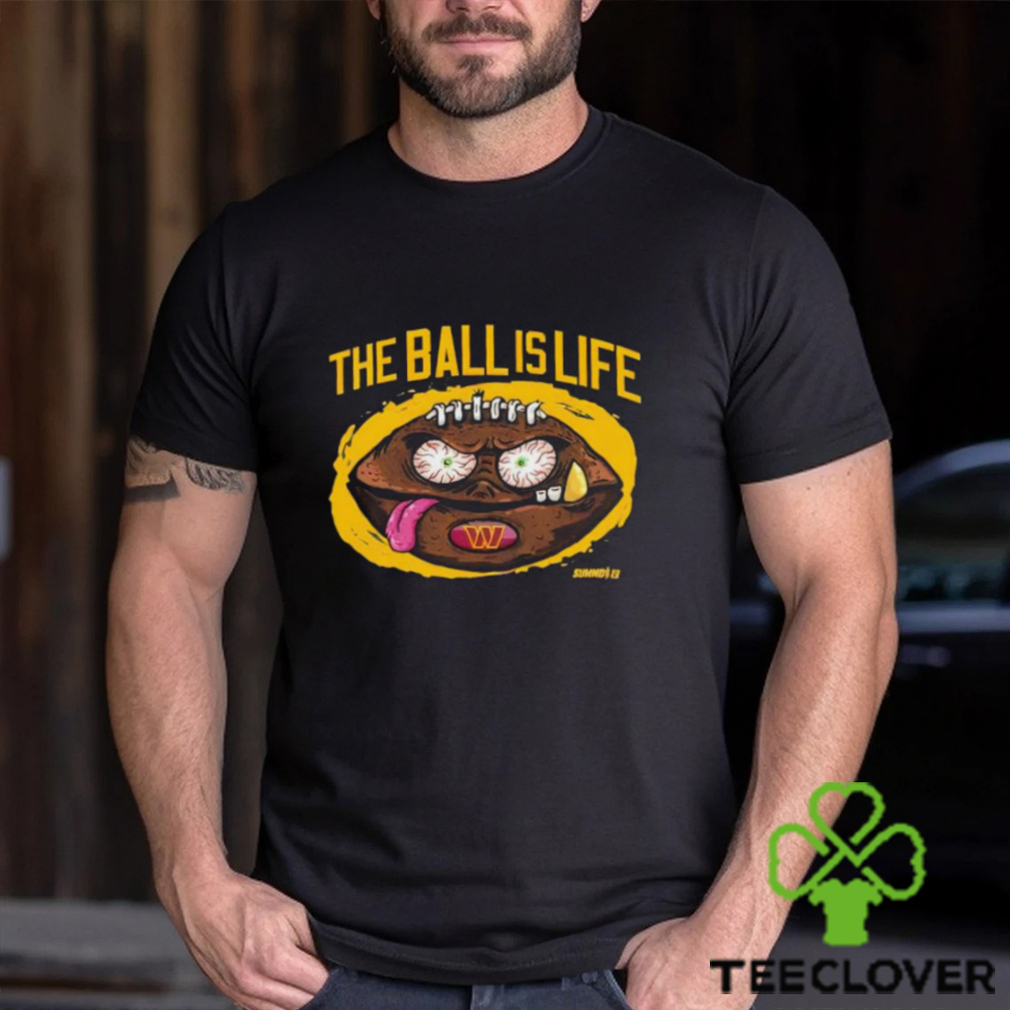 Washington Commanders the ball is life shirt Washington Commanders the ball is life shirt
