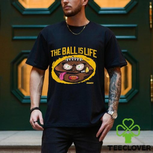 Washington Commanders the ball is life shirt