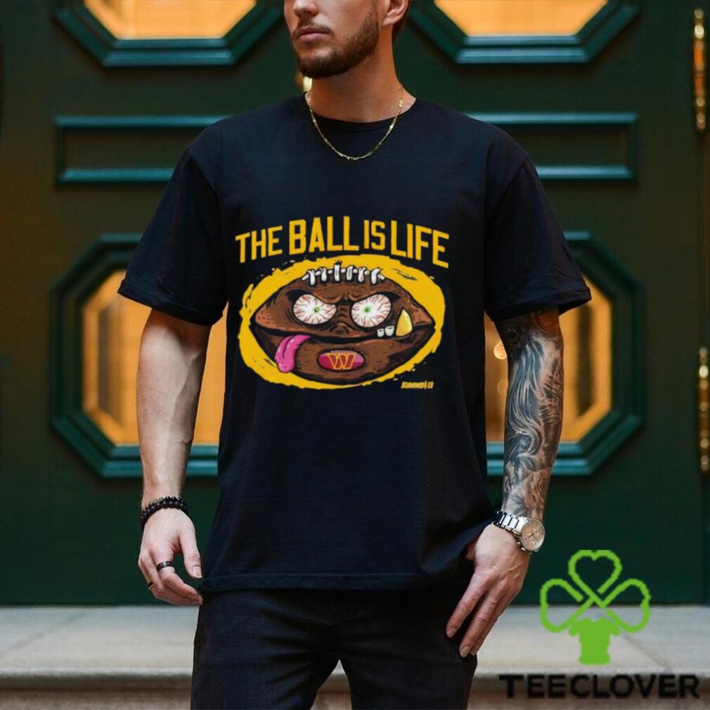 Washington Commanders the ball is life shirt Washington Commanders the ball is life shirt