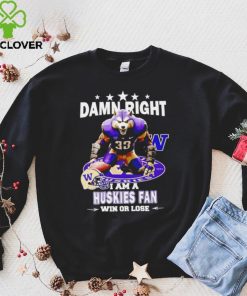 Washington Huskies damn right I am a Huskies fan win or lose mascot helmet logo shirt