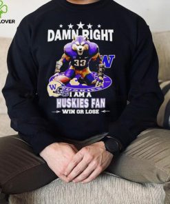 Washington Huskies damn right I am a Huskies fan win or lose mascot helmet logo hoodie, sweater, longsleeve, shirt v-neck, t-shirt