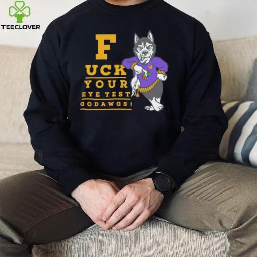 Washington Huskies fuck your eye test Go Dawgs hoodie, sweater, longsleeve, shirt v-neck, t-shirt