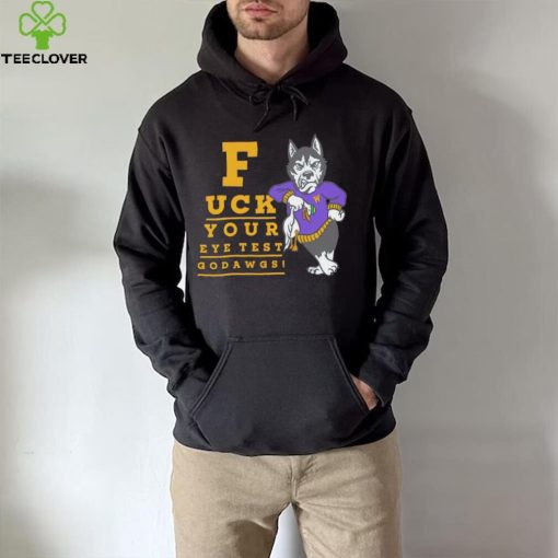 Washington Huskies fuck your eye test Go Dawgs hoodie, sweater, longsleeve, shirt v-neck, t-shirt