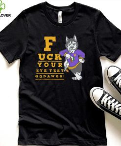 Washington Huskies fuck your eye test Go Dawgs hoodie, sweater, longsleeve, shirt v-neck, t-shirt