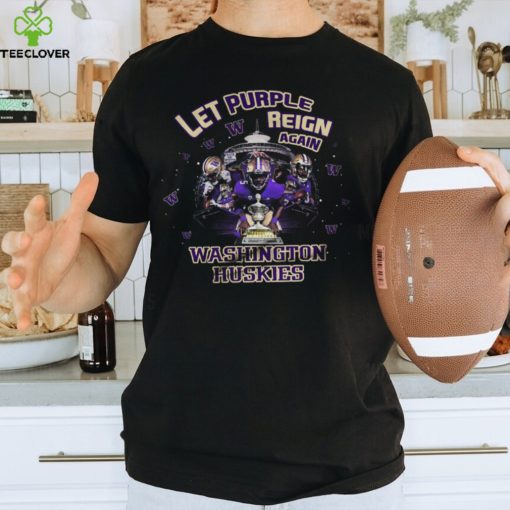 Washington Huskies let Purple Reign Again Fleece Thoodie, sweater, longsleeve, shirt v-neck, t-shirt