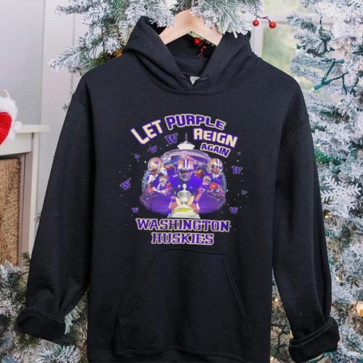 Washington Huskies let purple reign again Sugar bowl classic champions stadium hoodie, sweater, longsleeve, shirt v-neck, t-shirt