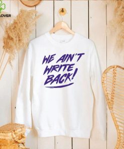 Washington Huskies we ain’t write back shirt