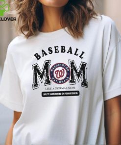 Washington Nationals Baseball Mom Like A Normal Mom But Louder And Prouder shirt