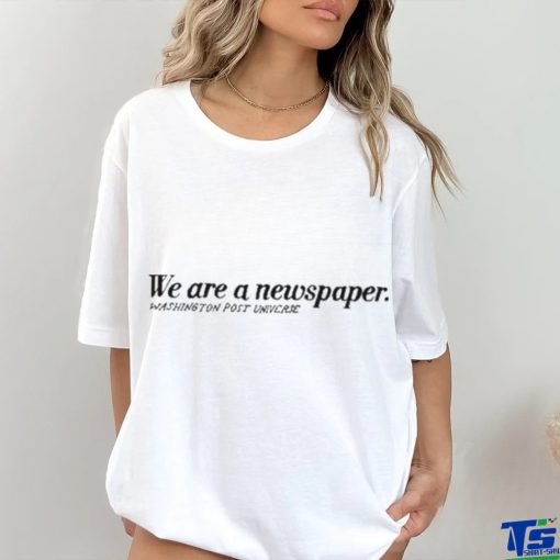 Washington Post Universe We Are A Newspaper shirt