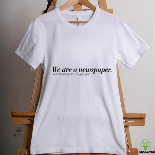 Washington Post Universe We Are A Newspaper shirt