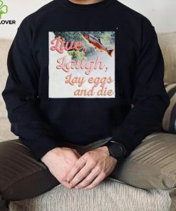 Washington State Dept Of Natural live laugh Lay eggs and die photo shirt