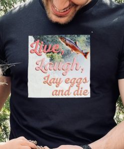 Washington State Dept Of Natural live laugh Lay eggs and die photo shirt