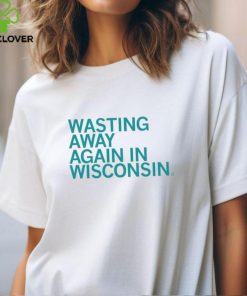 Wasting away again in Wisconsin shirt 2 Wasting away again in Wisconsin shirt