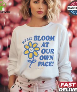 We All Bloom At Our Own Pace Flower Ourseasns t shirt