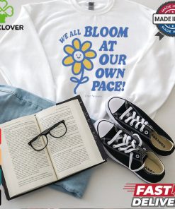 We All Bloom At Our Own Pace Flower Ourseasns t shirt
