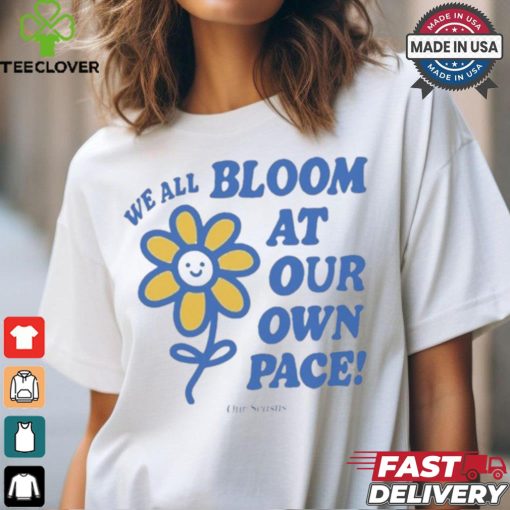 We All Bloom At Our Own Pace Flower Ourseasns t shirt