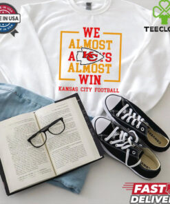 We Almost Always Almost Win Kansas City Chiefs shirt