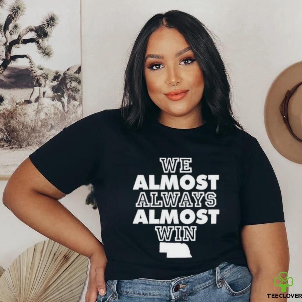 We Almost Always Almost Win Shirt - TeeUni