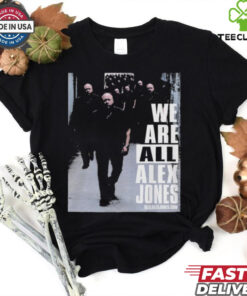 We Are All Alex Jones T Shirt