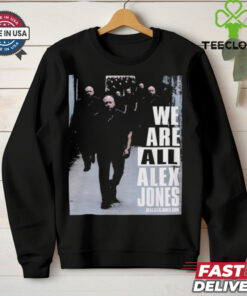 We Are All Alex Jones T Shirt