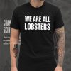 We Are All Lobster Jordan Peterson Shirt