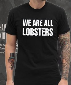 We Are All Lobster Jordan Peterson Shirt