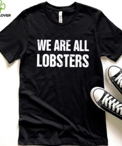 We Are All Lobster Jordan Peterson Shirt