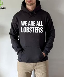 We Are All Lobster Jordan Peterson Shirt