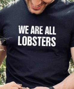 We Are All Lobster Jordan Peterson Shirt